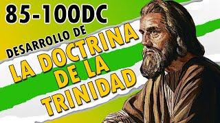 EL DESARROLLO DE LA DOCTRINA DE LA TRINIDAD 85-100dC