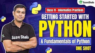 Getting Started with Python | Fundamentals of Python - Full Chapter | Class 11 Information Practices