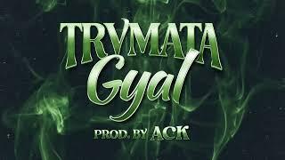 TRVMATA - GYAL (Lyric Video) Produced By ACK