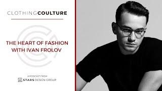 Clothing Coulture | The Heart of Fashion with Designer Ivan Frolov