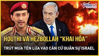 Houthi và Hezbollah đồng loạt “khai hỏa”, trút mưa tên lửa vào căn cứ quân sự Israel | VietNamNet