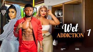 WET ADDICTION- (newly released) FEATURING, MAURICE SAM, CHIOMA NWAOHA, SARIAN MARTIN, LIZZY GOLD,