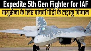 Expedite 5th Gen Fighter for IAF