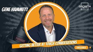 Getting Better at Tough Conversations with Gene Hammett