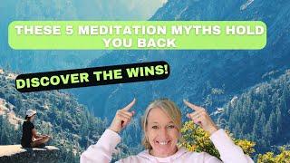 Discover the Wins of Meditation - Don't Get Stuck in the Myths