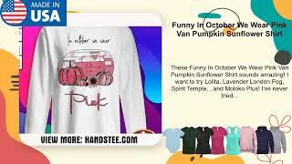 Funny In October We Wear Pink Van Pumpkin Sunflower Shirt