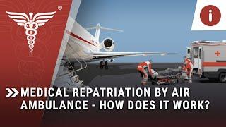 Medical Repatriation by Air Ambulance - How does it work?