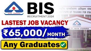 BIS Recruitment 2024 Latest Job Vacancy | ₹65,000/month | Freshers Eligible