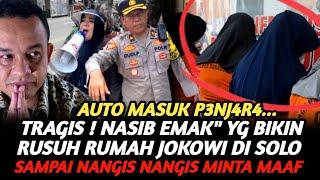 NASIB TRAGIS ! EMAK" PENDUKUNG ANIES YG BIKIN RUSUH RUMAH JOKOWI DI SOLO KINI DIPENJ4R4 !