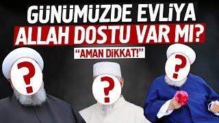 Günümüzde Evliya, Allah Dostu Var mı? AMAN DİKKAT!