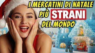 Viaggio tra i MERCATINI DI NATALE più originali e stravaganti