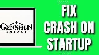 How To Fix Crash On Startup In Genshin Impact (2023)