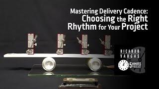 Mastering Delivery Cadence: Choosing the Right Rhythm for Your Project