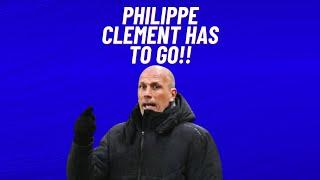 Philippe Clement has to go!!