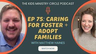 Caring for Foster + Adopt Families with Matthew Haines