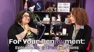 For Your Penjoyment, Episode 24: #21PenQuestions