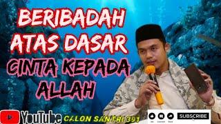 Beribadah Atas Dasar Cinta Kepada Allah [Buya Arrazy Hasyim]