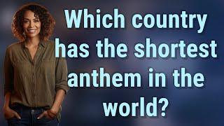 Which country has the shortest anthem in the world?