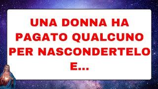 🟣 Dio ti parla oggi : Una donna ha pagato qualcuno per nascondertelo e...