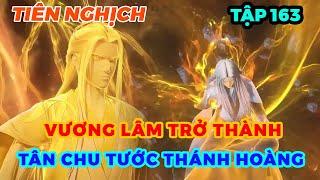 Tiên Nghịch Tập 163 | Vương Lâm Trở Thành Tân Chu Tước Thánh Hoàng