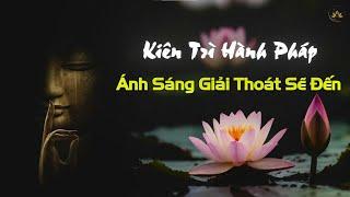 Kiên Trì Hành Pháp - Ánh Sáng Giải Thoát Sẽ Đến | Thiền Sư Ajahn Chah |