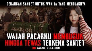 NGERI !!! Wajah Pacarku Membusuk  Hingga Tewas Terkena Derangan Santet - Kisah Horor Jagad Lelembut