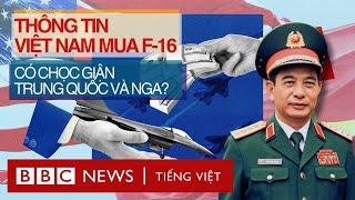 THÔNG TIN VIỆT NAM MUA 24 CHIẾN ĐẤU CƠ F-16 CÓ CHỌC GIẬN TRUNG QUỐC VÀ NGA?
