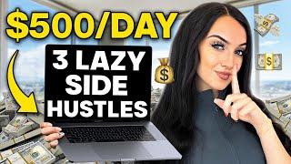 3 Lazy Side Hustles to Make $500/Day (HOW TO START NOW!)