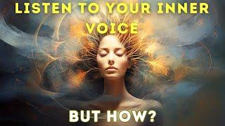 How TO LISTEN TO YOUR INNER VOICE and GET RIGHT DIRECTION | How To Use Your Intuition