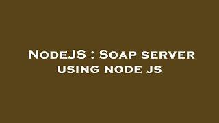 NodeJS : Soap server using node js