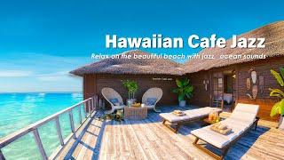 Hawaiian Cafe Ambience Relax on the beautiful beach with jazz,  ocean sounds to help relieve stress