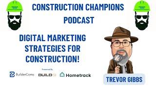 Digital Marketing Strategies for Construction! Construction Champions Podcast 2-95 Trevor Gibbs