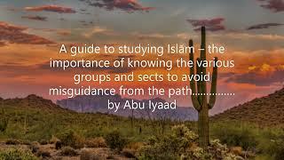 The importance of knowing the various groups and sects to avoid misguidance.......... by Abu Iyaad