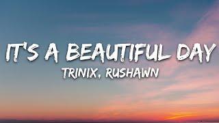 TRINIX x Rushawn - It’s A Beautiful Day (Lyrics)