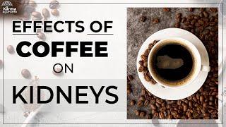 Effects of Coffee on Kidneys| Is Coffee Good for Kidney | Karma Ayurveda Reviews | Kidney Expert USA