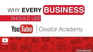 YouTube Creators Academy: Why Every Business Should Use the YouTube Creators Academy