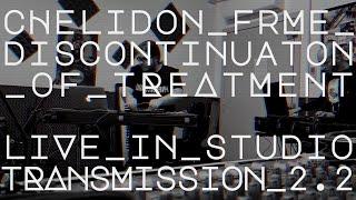 LIVE IN STUDIO: TRANSMISSION 2.2 ~ chelidon frame x discontinuation of treatment