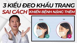 3 kiểu đeo Khẩu Trang " Càng đeo - Càng thêm bệnh" | Bác Sĩ Trần Minh