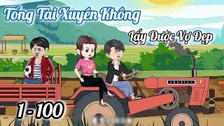 Tổng Tài Xuyên Không Lấy Được Vợ Đẹp Tập 1-100 | Trần Que Review