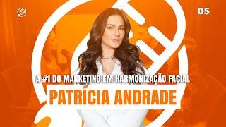 A #1 DO MARKETING EM HARMONIZAÇÃO FACIAL - PATRÍCIA ANDRADE Podemprender #5