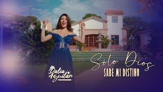 SOLO DIOS SABE MI DESTINO - DALIA AGUILAR Y SUS OJITOS HECHICEROS VIDEO OFICIAL