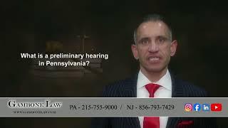 Gambone Law - What is a preliminary in Pennsylvania?  What happens during it?