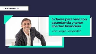 5 claves para vivir con abundancia y tener libertad financiera⎮Sergio Fernández