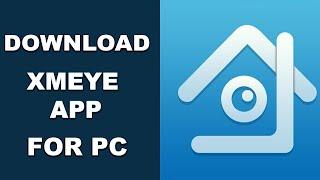 XMEYE APP : HOW TO DOWNLOAD & INSTALL ON PC?