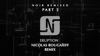 Noir - Eruption (Nicolas Bougaïeff Remix) - Noir Music