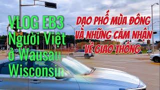 EB3 - Em ở Việt Nam mới qua: #17 #eb3 Dạo phố mùa đông và những cảm nhận về giao thông, #Wausau, #WI