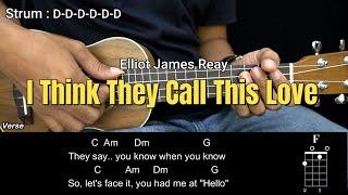 I Think They Call This Love - Elliot James Reay - Ukulele Chords Tutorials (Play Along)