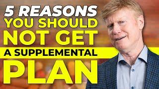 5 Reasons NOT to Get a Medicare Supplemental Plan? 