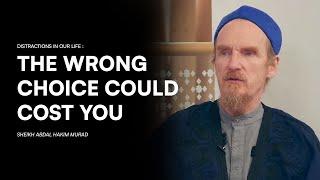 One Wrong choices could cost you everything - Shaykh Abdul Hakim Murad