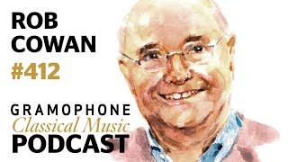 Rob Cowan on the power of historic recordings | Gramophone Classical Music Podcast #412